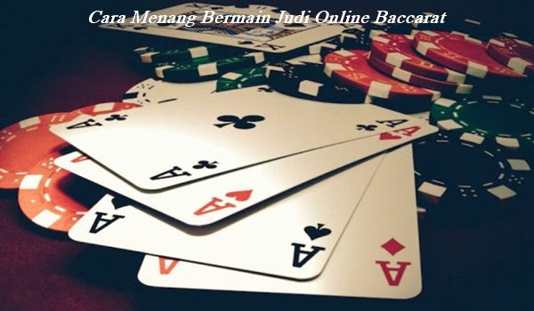 Cara Menang Bermain Judi Online Baccarat