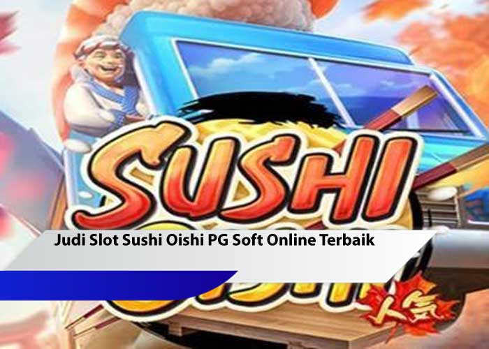 Judi Slot Sushi Oishi PG Soft Online Terbaik